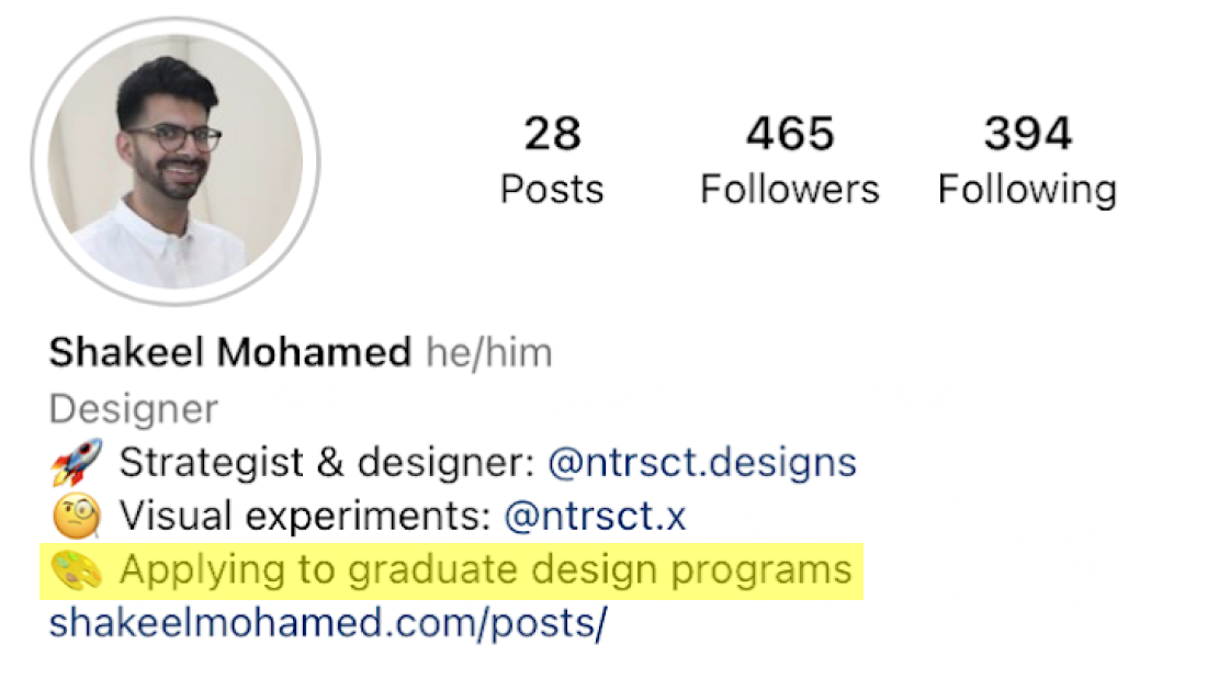 A screenshot of Shakeel Mohamed’s Instagram bio, with the following line highlighted: Applying to graduate design programs.